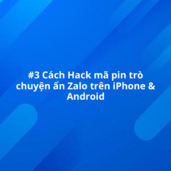 Hack mã pin trò chuyện ẩn Zalo trên điện thoại và máy tính