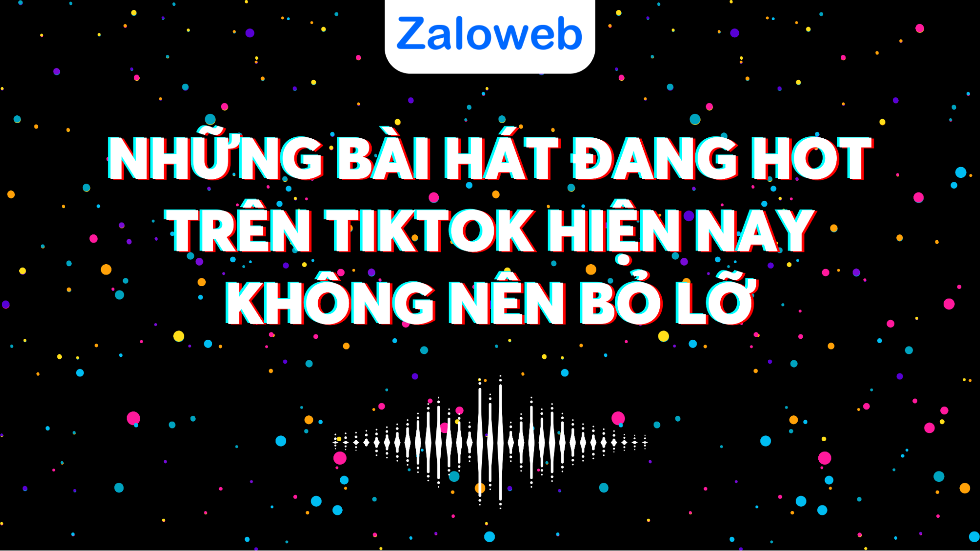 Những bài hát đang hot trên TikTok hiện nay đang được cộng đồng mạng yêu thích