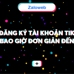 Cách đăng ký tài khoản tik tok thu hút sự quan tâm của rất nhiều người