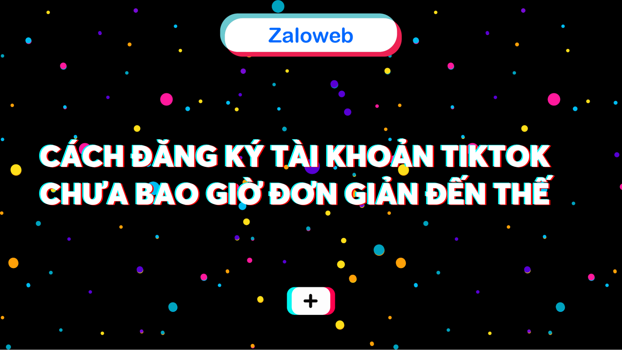 Cách đăng ký tài khoản tik tok thu hút sự quan tâm của rất nhiều người