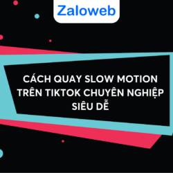 Cách quay Slow motion trên Tik Tok chuyên nghiệp tạo ra những video ấn tượng nhất