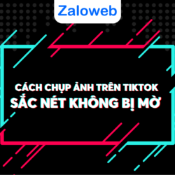 Cách chụp ảnh trên tik tok để tạo ra những bức ảnh đẹp