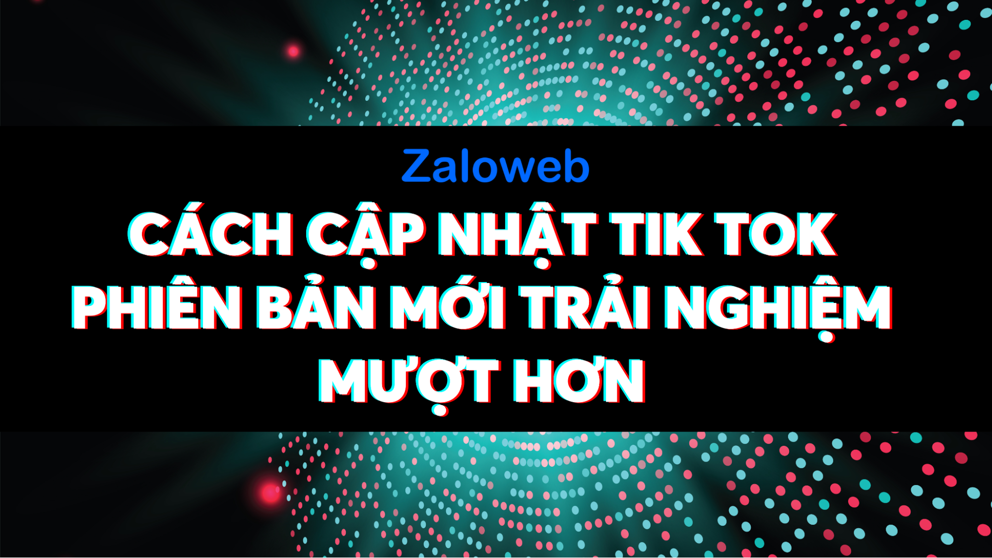 Cách cập nhật tik tok phiên bản mới và tận hưởng những tính năng đầy hứa hẹn